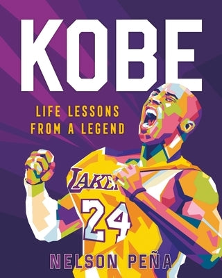 Kobe: Life Lessons from a Legend by Pe&#195;&#177;a, Nelson