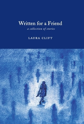 Written for a Friend by Clift, Laura