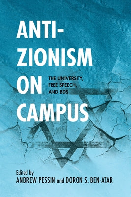Anti-Zionism on Campus: The University, Free Speech, and Bds by Pessin, Andrew