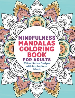 Mindfulness Mandalas Coloring Book for Adults: 35 Meditative Designs with Inspirational Words by Rockridge Press