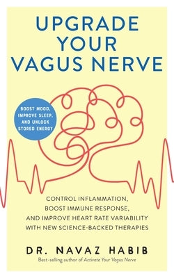 Upgrade Your Vagus Nerve: Control Inflammation, Boost Immune Response, and Improve Heart Rate Variability with New Science-Backed Therapies (Boost Moo by Habib, Navaz