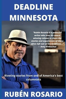 Deadline Minnesota: Riveting tales from one of America's best columnists by Rosario, Rub&#195;&#169;n