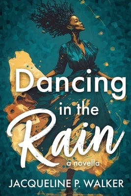 Dancing in the Rain by Walker, Jacqueline P.