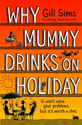 Why Mummy Drinks on Holiday by Sims, Gill