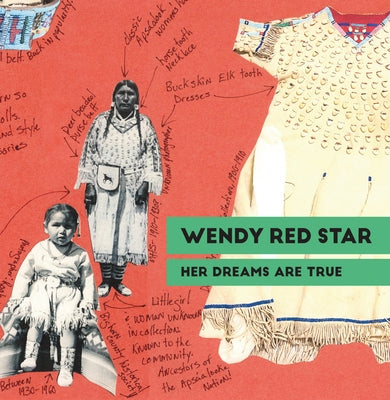 Wendy Red Star: Her Dreams Are True by Red Star, Wendy