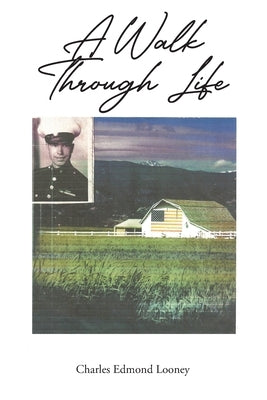 A Walk Through Life by Looney, Charles Edmond