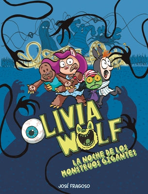 Olivia Wolf. La Noche de Los Monstruos Gigantes by Fragoso, Jos&#233;