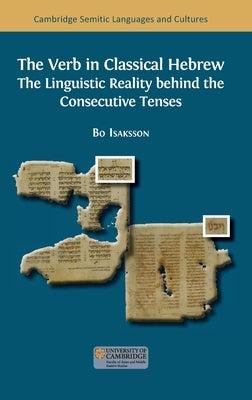 The Verb in Classical Hebrew: The Linguistic Reality behind the Consecutive Tenses by Isaksson, Bo