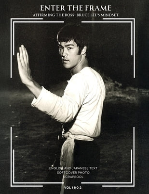 Enter the Frame vol 1 No 2 Affirming The Boss: Bruce Lee's Mindset by Baker, Ricky