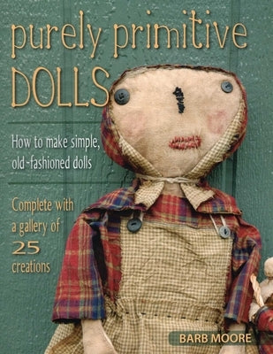 Purely Primitive Dolls by Moore, Barb