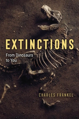 Extinctions: From Dinosaurs to You by Frankel, Charles
