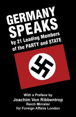 Germany Speaks: By 21 Leading Members of Party and State by Ribbentrop, Joachim Von