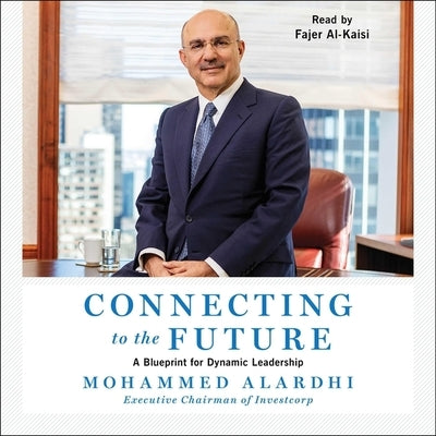 Connecting to the Future: A Blueprint for Dynamic Leadership by Alardhi, Mohammed