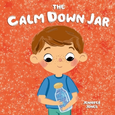 The Calm Down Jar: A Social Emotional, Rhyming, Early Reader Kid's Book to Help Calm Anger and Anxiety by Jones, Jennifer