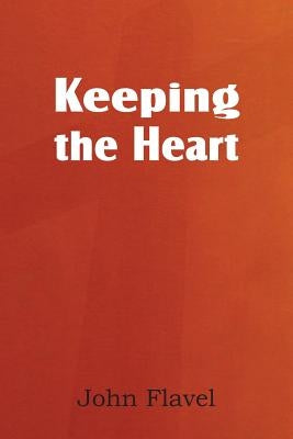 Keeping the Heart by Flavel, John