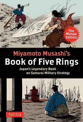 Miyamoto Musashi's Book of Five Rings: The Manga Edition: Japan's Legendary Book on Samurai Military Strategy by Musashi, Miyamoto