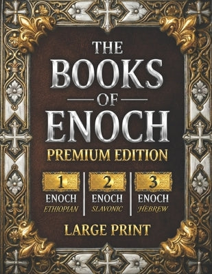 The Books of Enoch: The Complete Collection of Enoch I, II & III PREMIUM EDITION with Large Print, High-Quality Illustrations, and Extra Apocryphal Sc by Gregory, Kevin J.
