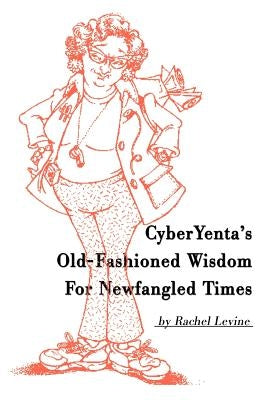 Cyberyenta's Old-Fashioned Wisdom for Newfangled Times by Levine, Rachel
