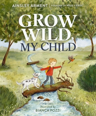 Grow Wild, My Child by Arment, Ainsley