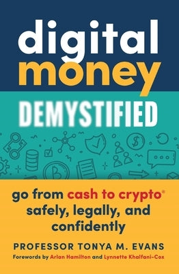 Digital Money Demystified: Go from Cash to Crypto(r) Safely, Legally, and Confidently by Evans, Tonya M.