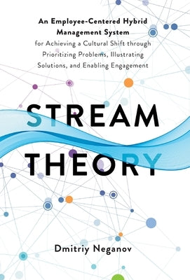 Stream Theory: An Employee-Centered Hybrid Management System for Achieving a Cultural Shift through Prioritizing Problems, Illustrati by Neganov, Dmitriy