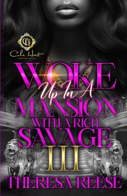 Woke Up In A Mansion With A Rich Savage 3: An African American Romance: Finale by Reese, Theresa