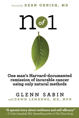n of 1: One man's Harvard-documented remission of incurable cancer using only natural methods by Sabin, Glenn