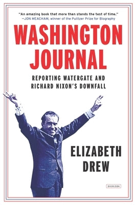 Washington Journal: Reporting Watergate and Richard Nixon's Downfall by Drew, Elizabeth