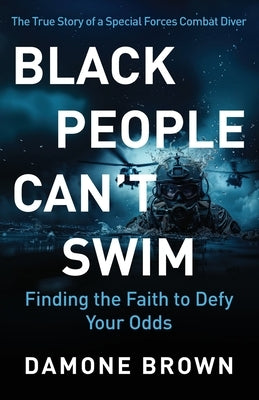 Black People Can't Swim: Finding the Faith to Defy Your Odds by Brown, Damone