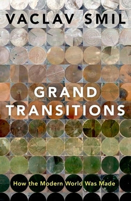 Grand Transitions: How the Modern World Was Made by Smil, Vaclav