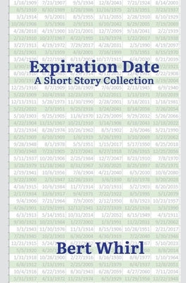 Expiration Date: a Short Story Collection by Whirl, Bert