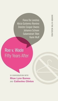 Roe v. Wade: Fifty Years After by Clinton, Catherine