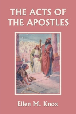 The Acts of the Apostles (Yesterday's Classics) by Ellen M., Knox