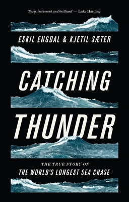 Catching Thunder: The True Story of the World's Longest Sea Chase by Engdal, Eskil