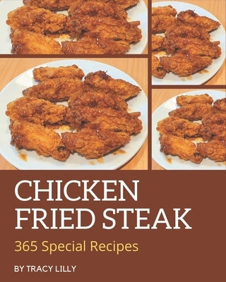 365 Special Chicken Fried Steak Recipes: Start a New Cooking Chapter with Chicken Fried Steak Cookbook! by Lilly, Tracy