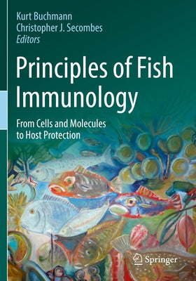 Principles of Fish Immunology: From Cells and Molecules to Host Protection by Buchmann, Kurt