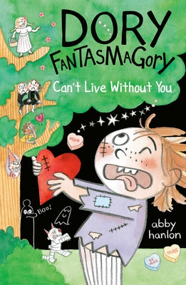 Dory Fantasmagory: Can't Live Without You by Hanlon, Abby