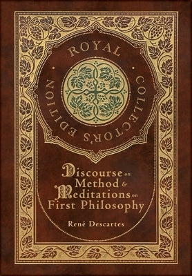 Discourse on Method and Meditations on First Philosophy (Royal Collector's Edition) (Case Laminate Hardcover with Jacket) by Ren&#233;, Descartes