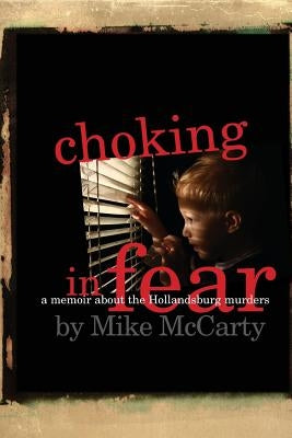Choking in Fear: a memoir about the Hollandsburg murders by McCarty, Mike