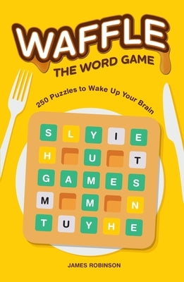 Waffle: The Word Game: 250 Puzzles to Wake Up Your Brain by Robinson, James