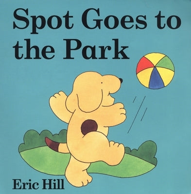 Spot Goes to the Park: A Lift-The-Flap Book by Hill, Eric