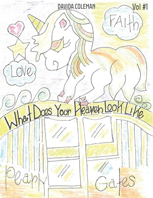 What Does Your Heaven Look Like Vol #1 by Coleman, Davida