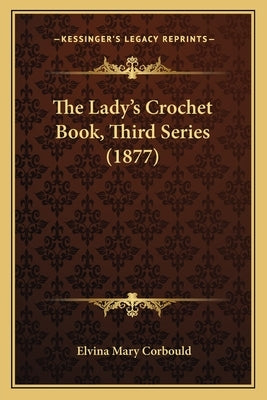 The Lady's Crochet Book, Third Series (1877) by Corbould, Elvina Mary