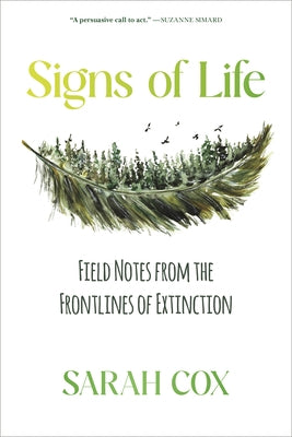 Signs of Life: Field Notes from the Frontlines of Extinction by Cox, Sarah