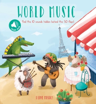 I Love Music - World Music: A Sound Board Book with Flaps by Little Genius Books