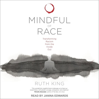 Mindful of Race Lib/E: Transforming Racism from the Inside Out by Edwards, Janina