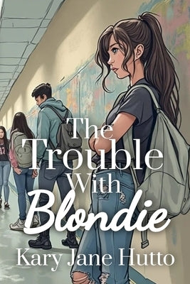 The Trouble With Blondie by Hutto, Kary Jane