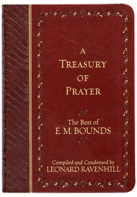 A Treasury of Prayer: The Best of E.M. Bounds by Bounds, Edward M.