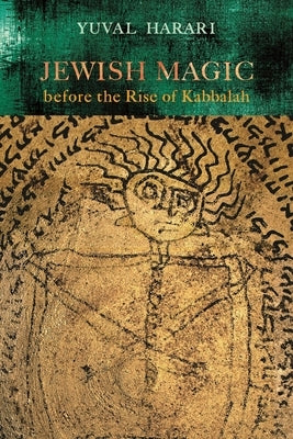 Jewish Magic before the Rise of Kabbalah by Harari, Yuval