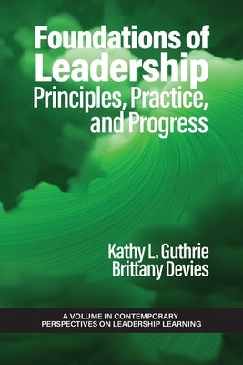 Foundations of Leadership: Principles, Practice, and Progress by Guthrie, Kathy L.